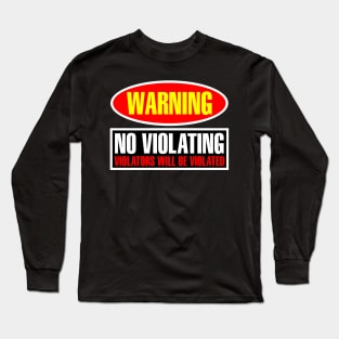 Warning: No Violating Long Sleeve T-Shirt